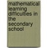 Mathematical Learning Difficulties In The Secondary School door T. Larcombe