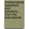 Mathematical Questions and Solutions, from the Educational door Onbekend