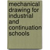 Mechanical Drawing for Industrial and Continuation Schools door Philip Wesley Hutton