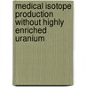 Medical Isotope Production Without Highly Enriched Uranium door Subcommittee National Research Council