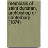 Memoials Of Saint Dunstan, Archbishop Of Canterbury (1874) door Onbekend