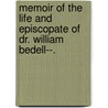 Memoir Of The Life And Episcopate Of Dr. William Bedell--. door Alexander Clogie