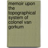 Memoir Upon The Topographical System Of Colonel Van Gorkum door James Carmichael Smyth