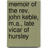 Memoir Of The Rev. John Keble, M.a., Late Vicar Of Hursley door Sir John Taylor Coleridge