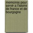Memoires Pour Servir A L'Istoire De France Et De Bourgogne