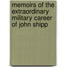 Memoirs Of The Extraordinary Military Career Of John Shipp by John Shipp