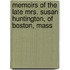 Memoirs Of The Late Mrs. Susan Huntington, Of Boston, Mass