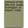 Memoirs Of The Late Mrs. Susan Huntington, Of Boston, Mass by Benjamin Blydenburg Wisner