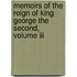Memoirs Of The Reign Of King George The Second, Volume Iii