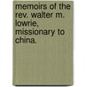 Memoirs Of The Rev. Walter M. Lowrie, Missionary To China. by Walter M. (Walter Macon) Lowrie