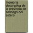 Memoria Descriptiva de La Provincia de Santiago del Estero
