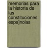 Memorias Para La Historia de Las Constituciones Espa]nolas door Juan Sempere Y. Guarinos