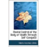 Mental Control Of The Body Or Health Through Self-Conquest by Villette Hutchins White