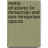 Metric Structures For Riemannian And Non-Riemannian Spaces