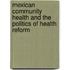 Mexican Community Health And The Politics Of Health Reform