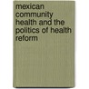 Mexican Community Health And The Politics Of Health Reform door Suzanne D. Schneider