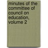 Minutes Of The Committee Of Council On Education, Volume 2 by Committee Great Britain.