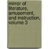 Mirror of Literature, Amusement, and Instruction, Volume 3