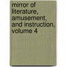 Mirror of Literature, Amusement, and Instruction, Volume 4 door Reuben Percy