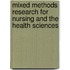 Mixed Methods Research For Nursing And The Health Sciences