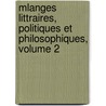Mlanges Littraires, Politiques Et Philosophiques, Volume 2 door Onbekend