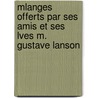 Mlanges Offerts Par Ses Amis Et Ses Lves M. Gustave Lanson by Gustave Lanson