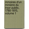 Mmoires D'Un Ministre Du Trsor Public, 1780-1815, Volume 1 by Franois Nicolas Mollien