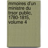 Mmoires D'Un Ministre Du Trsor Public, 1780-1815, Volume 4 by Franois Nicolas Mollien