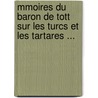 Mmoires Du Baron de Tott Sur Les Turcs Et Les Tartares ... door Fran?ois Tott