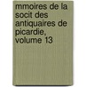 Mmoires de La Socit Des Antiquaires de Picardie, Volume 13 door Picardie Soci T. Des Ant