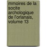 Mmoires de La Socite Archologique de L'Orlanais, Volume 13 door anais Soci T. Arch ol