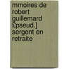 Mmoires de Robert Guillemard £Pseud.] Sergent En Retraite by Charles Og] [Barbaroux