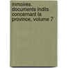 Mmoires. Documents Indits Concernant La Province, Volume 7 by Picardie Soci T. Des Ant
