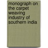Monograph On The Carpet Weaving Industry Of Southern India door Henry T. Harris