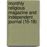 Monthly Religious Magazine And Independent Journal (15-18) door Unknown Author