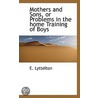Mothers And Sons, Or Problems In The Home Training Of Boys by Dame E. Lyttelton