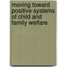 Moving Toward Positive Systems Of Child And Family Welfare door Gerald R. Adams