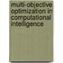 Multi-Objective Optimization In Computational Intelligence