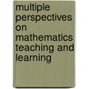 Multiple Perspectives On Mathematics Teaching And Learning door Onbekend
