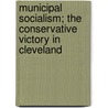 Municipal Socialism; The Conservative Victory In Cleveland door H.T. Newcomb