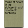 Music at Oxford in the Eighteenth and Nineteenth Centuries door Susan Wollwnberg