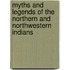 Myths And Legends Of The Northern And Northwestern Indians