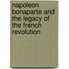 Napoleon Bonaparte And The Legacy Of The French Revolution by Martin Lyons