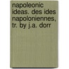 Napoleonic Ideas. Des Ides Napoloniennes, Tr. by J.A. Dorr door Napol on