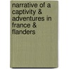 Narrative of a Captivity & Adventures in France & Flanders door Edward Boys