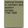 National Theatre In Northern And Eastern Europe, 1746-1900 door Onbekend