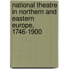 National Theatre in Northern and Eastern Europe, 1746-1900 door Onbekend