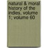 Natural & Moral History of the Indies, Volume 1; Volume 60