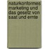 Naturkonformes Marketing und das Gesetz von Saat und Ernte