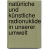 Natürliche und künstliche Radionuklide in unserer Umwelt door Alfred Neu